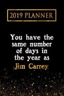 2019 Planner: You Have the Same Number of Days in the Year as Jim Carrey: Jim Carrey 2019 Planner di Daring Diaries edito da LIGHTNING SOURCE INC
