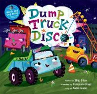 Dump Truck Disco [with CD (Audio)] (with CD) [With CD (Audio)] di Skye Silver edito da BAREFOOT BOOKS