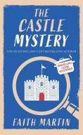 THE CASTLE MYSTERY an absolutely gripping cozy mystery for all crime thriller fans di Faith Martin edito da JOFFE BOOKS LTD