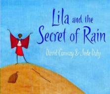 Lila And The Secret Of Rain di David Conway edito da Frances Lincoln Publishers Ltd