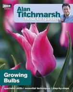 Alan Titchmarsh How to Garden: Growing Bulbs di Alan Titchmarsh edito da Ebury Publishing