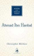 Ahmad ibn Hanbal di Christopher Melchert edito da Oneworld Publications
