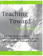 Teaching Toward Solutions di Linda Metcalf edito da Crown House Publishing