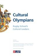 Cultural Olympians: Rugby School's Cultural Leaders di John Witheridge, John Clarke, Anthony Kenny edito da The University Of Buckingham Press