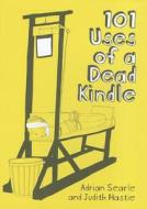 101 Uses Of A Dead Kindle di Adrian Searle edito da Freight Books