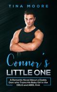 Connor's Little One: A Romantic Novel About a Daddy Dom who Trains His Baby Girl in the DDLG and ABDL Kink di Tina Moore edito da LIGHTNING SOURCE INC