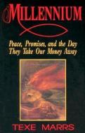 Millennium: Peace, Promise, & the Day They Take Our Money Away di Texe Marrs edito da RIVERCREST PUB