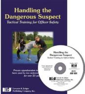 Handling the Dangerous Suspect: Tactical Training for Officer Safety di Darcy Regala, David Regala edito da Lawyers and Judges Publishing
