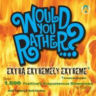 Would You Rather...? Extra Extremely Extreme Edition: More Than 1,200 Positively Preposterous Questions to Ponder di Justin Heimberg, David Gomberg edito da SEVEN FOOTER PR
