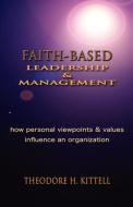 FAITH-BASED LEADERSHIP AND MANAGEMENT di Theodore H Kittell edito da Global Educational Advance, Inc.