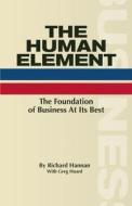 The Human Element: The Foundation of Business at Its Best di Richard Hannan edito da Clerisy Press
