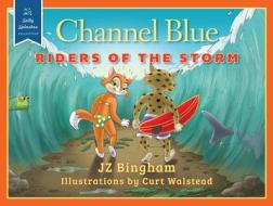 Channel Blue: Riders of the Storm di JZ Bingham edito da Balcony 7 Media and Publishing