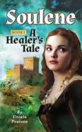 Soulene: A Healer's Tale di Ursula Pearson edito da I30 Media Corporation