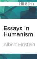 Essays In Humanism di ALBERT EINSTEIN edito da Brilliance Audio