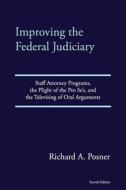 Improving the Federal Judiciary: Staff Attorney Programs, the Plight of the Pro Se's, and the Televising of Oral Arguments di Richard A. Posner edito da Createspace Independent Publishing Platform