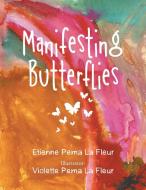 Manifesting Butterflies di ETIENNE PE LA FLEUR edito da Lightning Source Uk Ltd