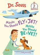 Maybe You Should Fly a Jet! Maybe You Should Be a Vet! di Dr Seuss edito da RANDOM HOUSE