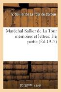Marï¿½chal Sallier de la Tour Mï¿½moires Et Lettres. 1re Partie di Sallier de la Tour de C edito da Hachette Livre - Bnf