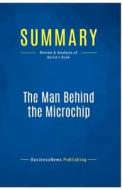 Summary: The Man Behind the Microchip di Businessnews Publishing edito da Business Book Summaries