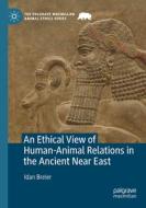 An Ethical View of Human-Animal Relations in the Ancient Near East di Idan Breier edito da Springer International Publishing