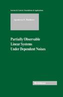 Partially Observable Linear Systems Under Dependent Noises di Agamirza E. Bashirov edito da Birkhäuser Basel