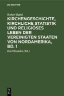 Kirchengeschichte, kirchliche Statistik und religiöses Leben der Vereinigten Staaten von Nordamerika, Bd. 1 di Robert Baird edito da De Gruyter
