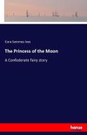 The Princess of the Moon di Cora Semmes Ives edito da hansebooks