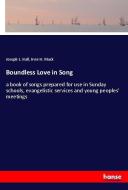 Boundless Love in Song di Joseph L. Hall, Irvin H. Mack edito da hansebooks