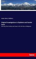 Original Investigations in Diptheria and Scarlet Fever di James Henry Salisbury edito da hansebooks