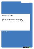 Effects of Prescriptivism on the Pronunciation of American English di Gianna Milana Engel edito da GRIN Verlag