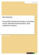 Potenzieller Beitrag des Positive Leadership auf die Mitarbeiterzufriedenheit. Eine empirische Analyse di Marco Deyerling edito da GRIN Verlag
