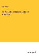 Rig-Veda oder die Heiligen Lieder der Brahmanen di Max Müller edito da Anatiposi Verlag