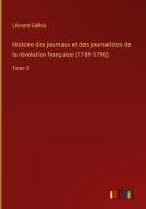 Histoire des journaux et des journalistes de la révolution française (1789-1796) di Léonard Gallois edito da Outlook Verlag