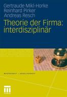 Theorie der Firma: interdisziplinär di Gertraude Mikl-Horke, Reinhard Pirker, Andreas Resch edito da VS Verlag für Sozialw.