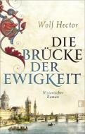 Die Brücke der Ewigkeit di Wolf Hector edito da Ullstein Taschenbuchvlg.