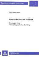 Handwerker handeln im Markt. Grundlagen eines handwerksspezifischen Marketing di Dorit Battermann edito da Lang, Peter GmbH