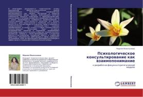 Psikhologicheskoe Konsul'tirovanie Kak Vzaimoponimanie di Minigalieva Mariyam edito da Lap Lambert Academic Publishing