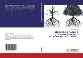 Diskurs o Rosii v gazetah russkogo zarubezh'ya 1917-1920 gg. di Tat'yana Krasnova edito da LAP Lambert Academic Publishing