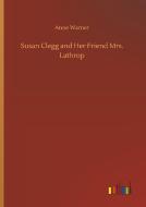 Susan Clegg and Her Friend Mrs. Lathrop di Anne Warner edito da Outlook Verlag