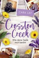 Crosston Creek - Wie deine Seele mich berührt di Cara Lay edito da Bastei Lübbe