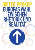 Europas Wahl zwischen Rhetorik und Realität di Dieter Prokop edito da tredition