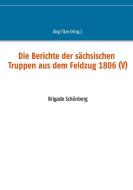 Die Berichte der sächsischen Truppen aus dem Feldzug 1806 (V) edito da Books on Demand