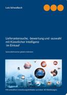 Lieferantensuche, -bewertung und -auswahl mit Künstlicher Intelligenz im Einkauf di Lutz Schwalbach edito da Books on Demand