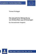 Die steuerliche Behandlung von Einkünften aus Erfindungen di Thomas Huttegger edito da Lang, Peter GmbH