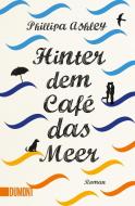 Hinter dem Café das Meer di Phillipa Ashley edito da DuMont Buchverlag GmbH