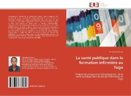 La santé publique dans la formation infirmière au Togo di Aminatou Idrissou edito da Editions universitaires europeennes EUE