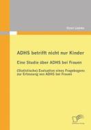 ADHS betrifft nicht nur Kinder: Eine Studie über ADHS bei Frauen di Sören Lüdeke edito da Diplomica Verlag