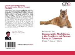 Comparación Morfológica y Morfométrica del Género Puma en Colombia di Brian Javier Latorre Reyes edito da EAE