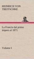 La Francia dal primo impero al 1871 Volume I di Heinrich von Treitschke edito da TREDITION CLASSICS