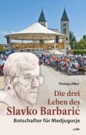 Die drei Leben des Slavko Barbaric di Thomas Alber edito da Fe-Medienverlags GmbH